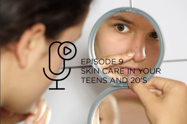 Podcast Skin care in your teens and 20's